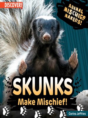 cover image of Skunks Make Mischief!